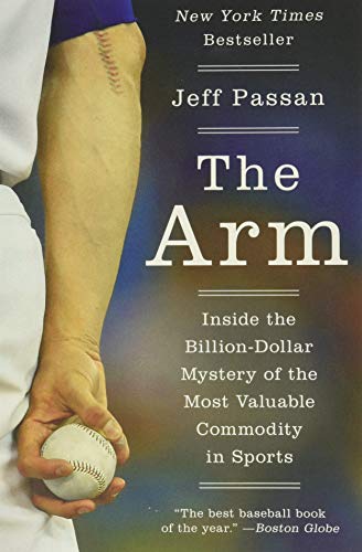 The Arm: Inside the Billion-Dollar Mystery of the Most Valuable Commodity in Sports book cover