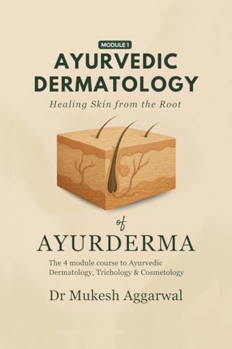 Ayurvedic Dermatology Healing Skin from the Root: Module 1