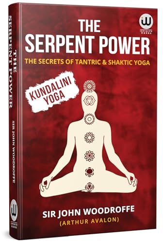 The Serpent Power | The Secrets Of Tantrik And Shaktik Yoga | Introduction To Tantra Sastra | Kundalini Yoga | Sir John Woodroffe | Arthur Avalon ... Bhairav Vigyan Prayog Prabhav Siddhi |