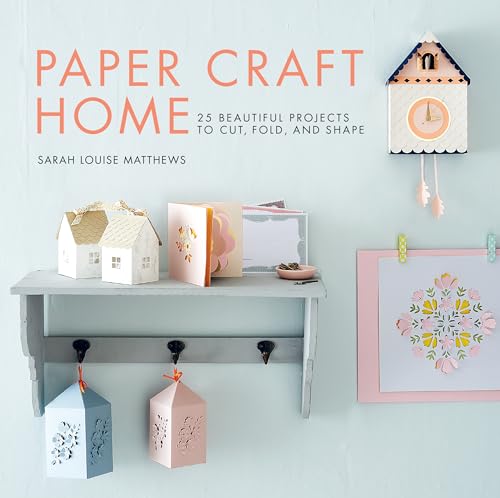 Paper Craft Home: 25 Beautiful Projects to Cut, Fold, and Shape book cover