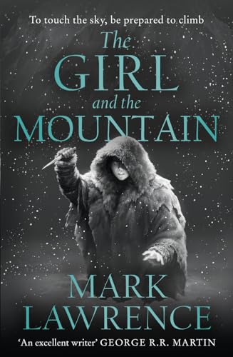 The Girl and the Mountain: Book 2 in the stellar new series from bestselling fantasy author of PRINCE OF THORNS and RED SISTER, Mark Lawrence (Book of the Ice)