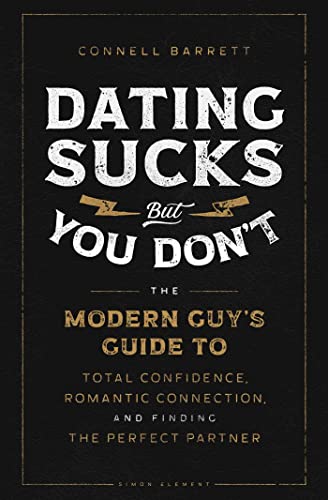 Dating Sucks, but You Dont: The Modern Guys Guide to Total Confidence, Romantic Connection, and Fi book cover