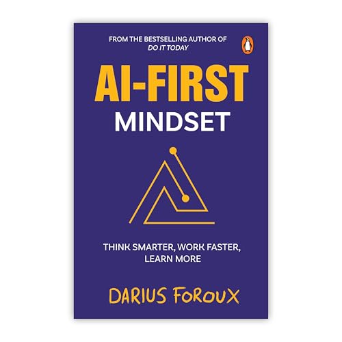 AI-First Mindset: Think Smarter, Work Faster, Learn More | Learn How to Succeed in the Artificial Intelligence Era | AI Tools and Strategies: The New ... Thriving in the Artificial Intelligence Era