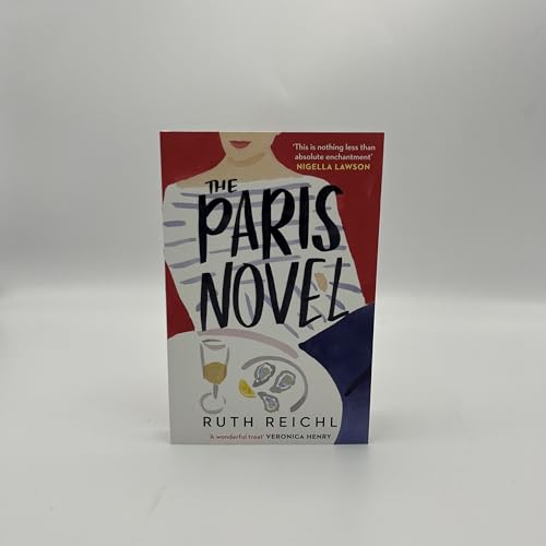 The Paris Novel: The gorgeously uplifting new novel about living - and eating - deliciously