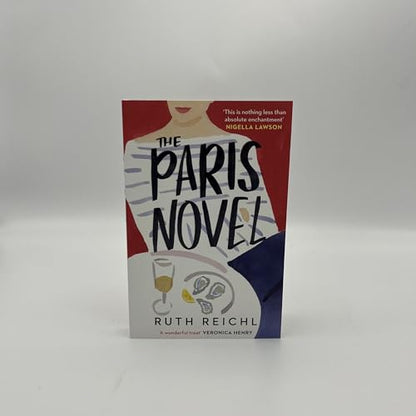 The Paris Novel: The gorgeously uplifting new novel about living - and eating - deliciously