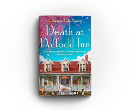 Death At Daffodil Inn: A Budding New Romance. A Dead Body Discovered Who Can You Trust?: The exciting, fresh new small-town cosy mystery romance perfect for spring!: Volume 2 (Cinnamon Falls)