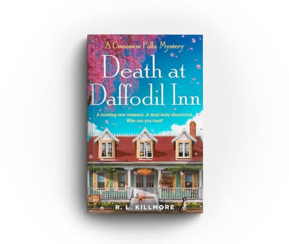 Death At Daffodil Inn: A Budding New Romance. A Dead Body Discovered Who Can You Trust?: The exciting, fresh new small-town cosy mystery romance perfect for spring!: Volume 2 (Cinnamon Falls)