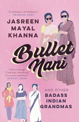 Bullet Nani: And Other Badass Indian Grandmas