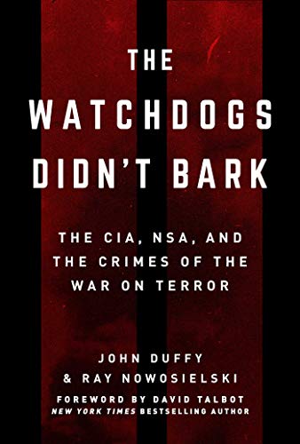 The Watchdogs Didnt Bark: The CIA, NSA, and the Crimes of the War on Terror book cover