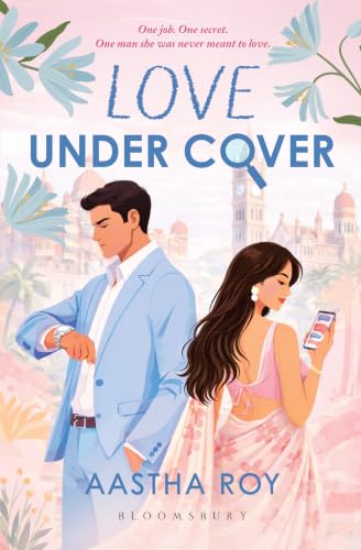 Love Under Cover: A Contemporary Indian Workplace Romance of Secrets, Betrayal, Slow-Burn Chemistry, Family Expectations and Career Dreams