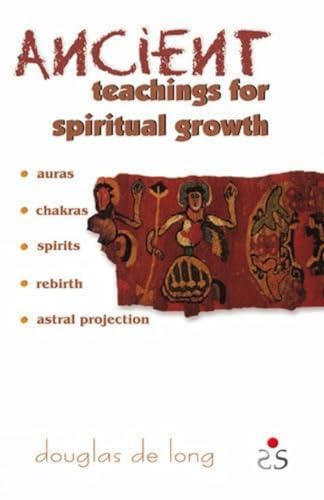 Ancient Teachings for Spiritual Growth: Auras, Chakras, Spirits, Rebirth, Astral Projection book cover