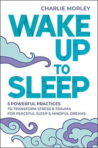 Wake Up to Sleep: 5 Powerful Practices to Transform Stress and Trauma for Peaceful Sleep and Mindful book cover