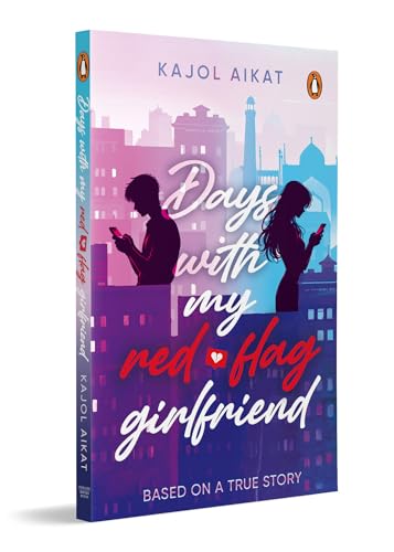 Days with My Red-Flag Girlfriend: A Contemporary College Romance College Romance about Social Media, Toxic Relationships, Trust, Red Flags & Modern Love
