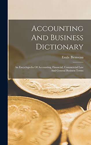 Accounting and Business Dictionary: An Encyclopedia of Accounting, Financial, Commercial Law and Gen book cover
