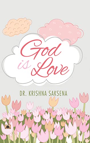 God is Love by Dr. Krishna Saksena