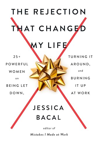 The Rejection That Changed My Life: 25+ Powerful Women on Being Let Down, Turning It Around, and Bur book cover