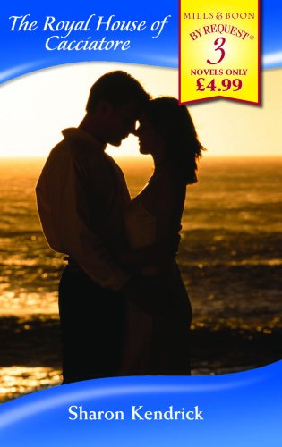 The Royal House of Cacciatore: The Mediterranean Prince's Passion / The Prince's Love-Child / The Future King's Bride (Mills & Boon by Request)