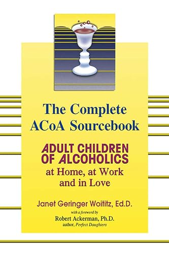 The Complete Acoa Sourcebook: Adult Children of Alcoholics at Home, at Work and in Love