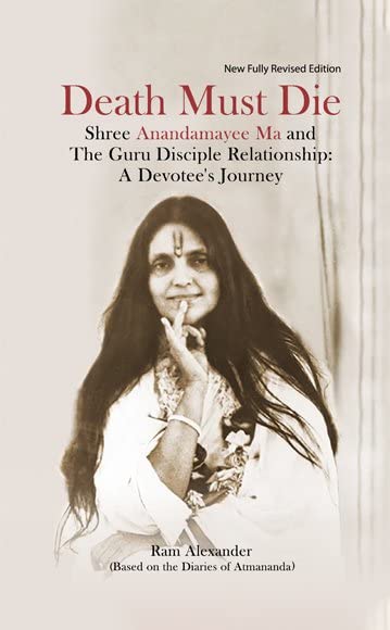 Death Must Die (Shree Anandamayee Ma and The Guru Disciple Relationship: A Devotee's Journey) book cover