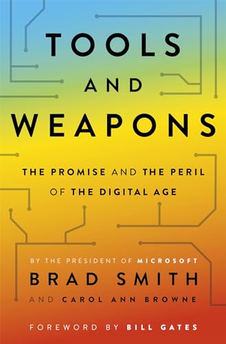 TOOLS AND WEAPONS : PROMISE AND PERIL IN THE DIGITAL AGE