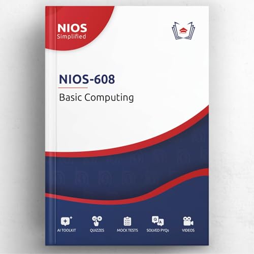 NIOS Simplified: Basic Computing | NIOS-608 | Interactive AI-Powered Interactive Study Guide Book (20+ Full-length Mock Tests & Data+ Practice Questions with Solutions & Answer Explanations)