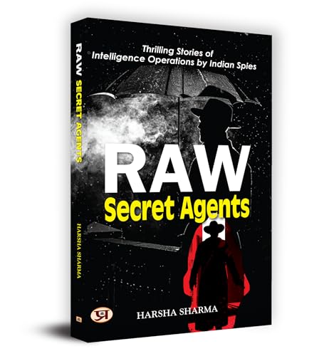 Thrilling Stories Of Intelligence Operations By Indian Spies: Raw Secret Agents  by Harsha Sharma