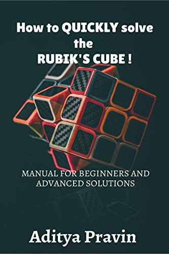 How to QUICKLY solve the rubik's cube !MANUAL FOR BEGINNERS AND ADVANCED SOLUTIONS BY ADITYA PRAVIN book cover
