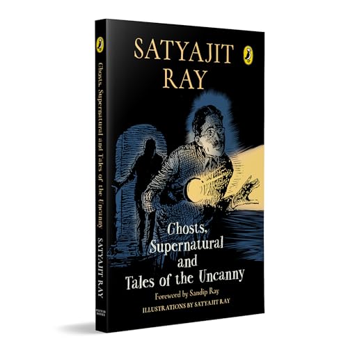 Ghosts, Supernatural and Tales of the Uncanny: A classic, collectable edition of Satyajit Ray’s iconic horror stories, featuring his original illustrations | Foreword by Sandip Ray | Ages 11+