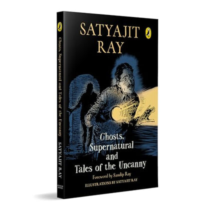 Ghosts, Supernatural and Tales of the Uncanny: A classic, collectable edition of Satyajit Ray’s iconic horror stories, featuring his original illustrations | Foreword by Sandip Ray | Ages 11+