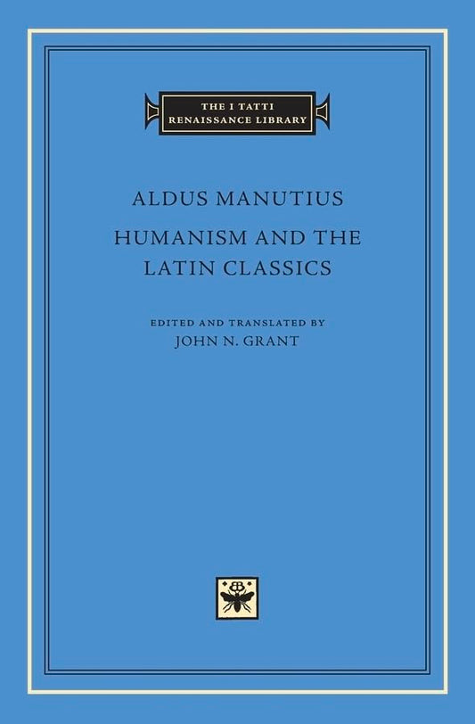 Humanism and the Latin Classics (The I Tatti Renaissance Library) book cover