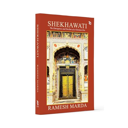Shekhawati - The Emergence and Decline of a Glorious Era
