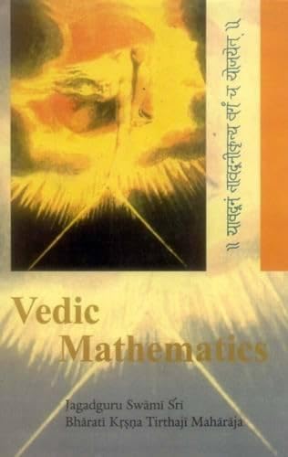 Vedic Mathematics: Sixteen Simple Mathematical Formulae From The Vedas