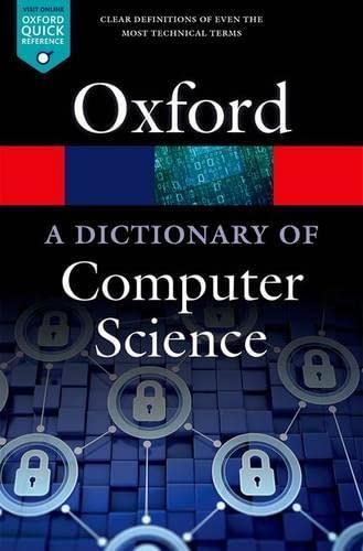 A DICTIONARY OF COMPUTER SCIENCE 7E (Oxford Quick Reference) by Andrew Butterfield (Editor), Anne Kerr (Editor), Gerard Ekembe Ngondi (Editor) & 0 More book cover