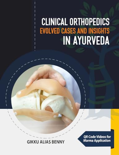 Clinical Orthopedics in Ayurveda (2nd Edition) - Evolved Cases and Insights by Dr Gikku Alias Benny MS (Ay): 2