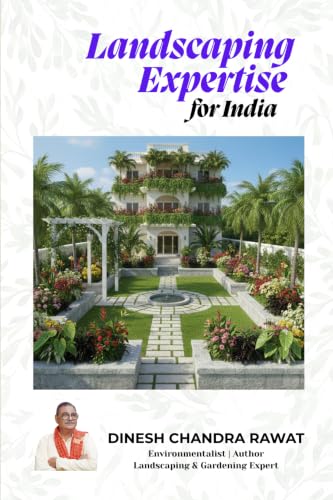 Landscaping in India: Garden Design, Plant Selection, Palm Trees & Sustainable Gardening Guide Dinesh Chandra Rawat (Landscaping Expertise)