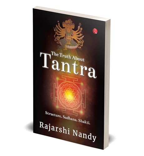 The Truth About Tantra: Structure. Sadhana. Shakti.