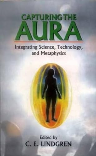 Capturing the Aura: Integrating Science, Technology, and Metaphysics book cover