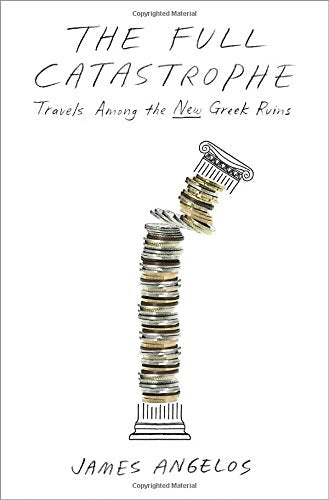 The Full Catastrophe: Travels Among the New Greek Ruins book cover