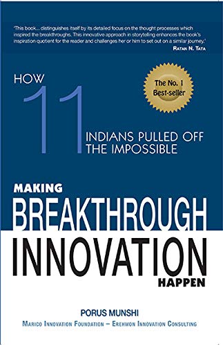 Making Breakthrough Innovation Happen : How 11 Indians Pulled Off The Impossible book cover