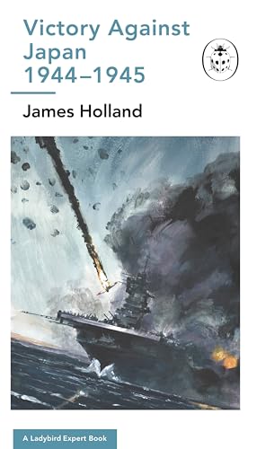 Victory Against Japan 1944-1945: A Ladybird Expert Book book cover