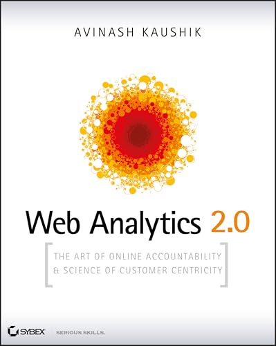 Web Analytics 2.0: The Art of Online Accountability and Science of Customer Centricity [With CDROM]