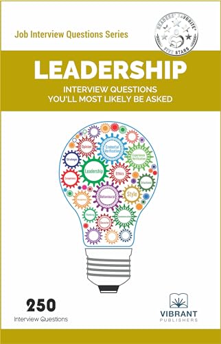 Leadership Interview Questions You’ll Most Likely Be Asked: 250 Real-Life Scenario Questions, Answers for Managers and Executives