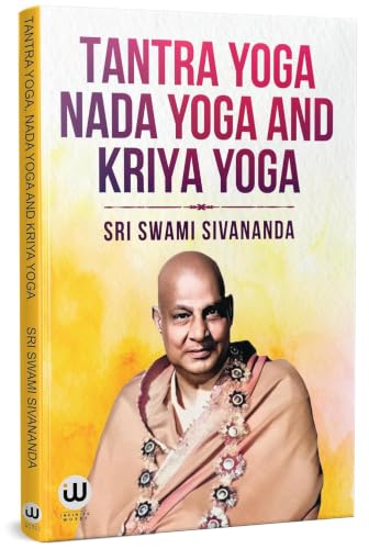 Kundalini Tantra Yoga Book in English | Tantra Yoga Nada Yoga And Kriya Yoga Combo Set Om Sri Swami Sivananda Books The Serpent Power On Chakra Healing Asana Pranayama Mudra Bandha By Spiritual Hatha