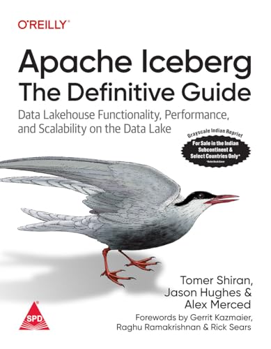 Apache Iceberg: The Definitive Guide - Data Lakehouse Functionality, Performance, and Scalability on the Data Lake (Grayscale Indian Edition)