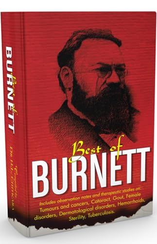 The Best of Burnett - Includes Observation notes and therapeutic Studies on Tumours and Cancers, Cataract, Gout, Female disorders, Dermatological disorders, Hemorrhoids, Sterility, Tuberculosis