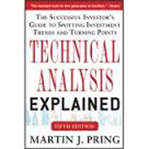 Technical Analysis Explained: The Successful Investor's Guide to Spotting Investment Trends and Turning Points by Martin J. Pring book cover