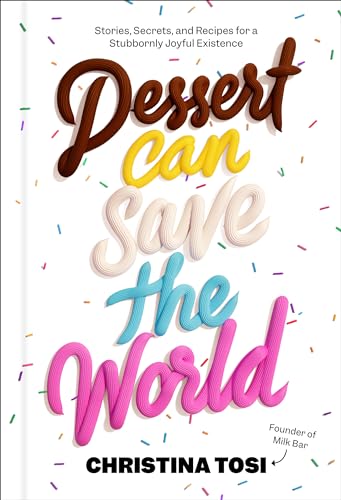 Dessert Can Save the World: Stories, Secrets, and Recipes for a Stubbornly Joyful Existence book cover