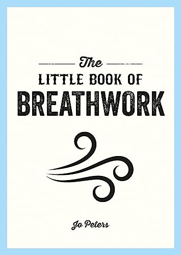 Little Book of Breathwork: Find Calm, Improve Your Focus and Feel Revitalized with the Power
of Your book cover