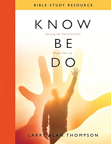Know Be Do Bible Study Resource: Turning the Christian Life Right Side Up book cover