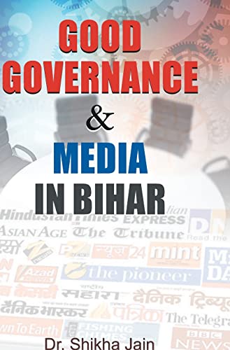 Good Governance & Media In Bihar by Dr Shikha Jain